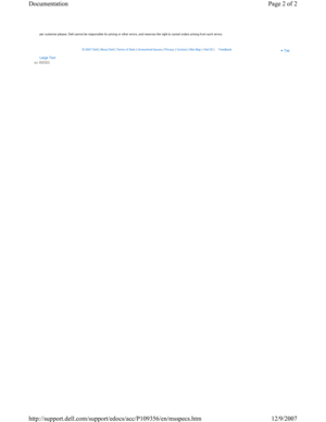 Page 14per customer please. Dell cannot be responsible for pricing or other errors, and reserves the right to cancel orders arising from such errors.  
 
 
Large Text sn WEB3
© 2007 Dell | About Dell | Terms of Sale | Unresolved Issues | Privacy | Contact | Site Map | Visit ID | Feedback Top
Page 2 of 2 Documentation
12/9/2007 http://support.dell.com/support/edocs/acc/P109356/en/msspecs.htm 