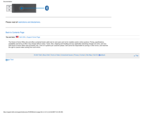 Page 18Documentation
Please read all restrictions and disclaimers.
Back to Contents Page
You are here:    Dell USA > Support Home Page
The Home & Home Office site and offers contained herein valid only for e\
nd users and not for resellers and/or online auctions. Pricing, specifications, 
availability and terms of offers may change without notice. Taxes, fees,\
 shipping and handling and any applicable restocking charges are extra, and vary. 
Dell Home & Home Office new purchases only. Limit of 5 systems per...