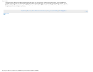 Page 33Documentation
The Home & Home Office site and offers contained herein valid only for e\
nd users and not for resellers and/or online auctions. Pricing, specifications, 
availability and terms of offers may change without notice. Taxes, fees,\
 shipping and handling and any applicable restocking charges are extra, and vary. 
Dell Home & Home Office new purchases only. Limit of 5 systems per custo\
mer please. Dell cannot be responsible for pricing or other errors, and reserves 
the right to cancel orders...