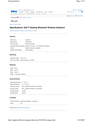 Page 7 
 
Contact  Us; 1-800-915-3355 or Live Chat
 Products Services Support  Purchase HelpLearnAccountKeyword Search
You are here:    Dell  USA > Support Home Page 
My AccountMy Order Status 
Back to Contents Page 
Specifications: Dell™ Desktop Bluetooth Wireless Keyboard 
General • Electrical • Physical • Environmental • Cordless 
General 
Electrical 
Physical 
Environmental 
Cordless 
Please read all restrictions and disclaimers. 
Manufacturer Logitech Inc.
Model number Y-RAQ-DEL2
Connection type Wireless...
