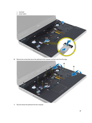 Page 29c.touchpad
d.power button
6.Remove the screws that secure the palmrest to the computer and flip it over from the edge.
7.Flip and remove the palmrest from the computer.
29 