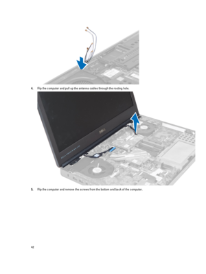 Page 424.Flip the computer and pull up the antenna cables through the routing hole.
5.Flip the computer and remove the screws from the bottom and back of the computer.
42 