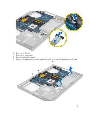 Page 476.Disconnect the USH cable.
7.Disconnect the wireless cable.
8.Remove all mini-cards (if available).
9.Remove the screws that secure the system board in place and lift the top edge of the system board to a 20° angle.
47 