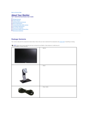 Page 2Back to Contents Page    
 
 
Package Contents  
Product Features  
Identifying Parts and Controls  
Monitor Specifications  
Universal Serial Bus (USB) Interface  
Card Reader Specifications  
Plug and Play Capability  
LCD monitor Quality and Pixel Policy  
Maintenance Guidelines  
 
 
Package Contents    
Your monitor ships with the components shown below. Ensure that you have received all the components and  contact Dell  if something is missing.  
 
  NOTE:  Some items may be optional and may not...