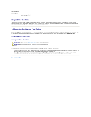 Page 15Performance    
Plug and Play Capability  
You can install the monitor in any Plug and Play - compatible system. The monitor automatically provides the computer system with its Extended Display 
Identification Data (EDID) using Display Data Channel (DDC) protocols so the system can configure itself and optimize the monitor settings. If required, the 
user can select different settings, but in most cases monitor installation is automatic.  
LCD monitor Quality and Pixel Policy  
 
During the LCD Monitor...