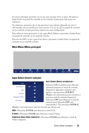 Page 279Como utilizar o projetor23
No menu principal, pressione   ou  para navegar entre as guias. Pressione o 
botão Enter no painel de controle ou no controle remoto para selecionar um 
submenu. 
No submenu, pressione   ou   para fazer uma seleção. Quando um item é 
selecionado, sua cor muda para cinza-escuro. Use   ou   no painel de controle 
ou no controle remoto para fazer ajustes em uma configuração. 
Para voltar ao menu principal, vá até a guia Back (Voltar) e pressione o botão Enter 
no painel de...