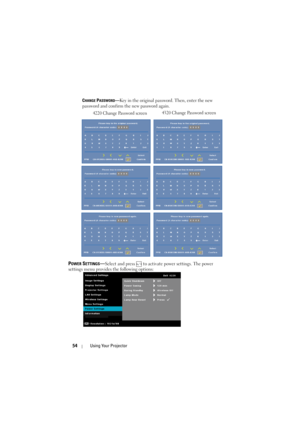 Page 5454Using Your Projector
CHANGE PASSWORD—Key in the original password. Then, enter the new 
password and confirm the new password again.
POWER SETTINGS—Select and press   to activate power settings. The power 
settings menu provides the following options:
4220 Change Password screen 4320 Change Password screen 
