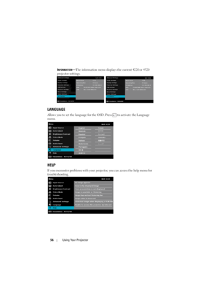 Page 5656Using Your Projector
INFORMATION—The information menu displays the current 4220 or 4320 
projector settings.
LANGUAGE
Allows you to set the language for the OSD. Press   to activate the Language 
menu.
HELP
If you encounter problems with your projector, you can access the help menu for 
troubleshooting. 
