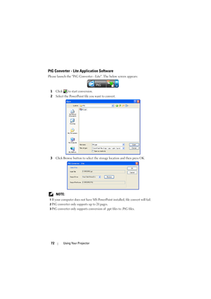 Page 7272Using Your Projector
PtG Converter - Lite  Application Software
Please launch the PtG Converter - Lite. The below screen appears:
1
Click   to start conversion.
2Select the PowerPoint file you want to convert.
3Click Browse button to select the  storage location and then press OK.
 NOTE: 
1If your computer does not have MS PowerPoint installed, file convert will fail.
2PtG converter only supports up to 20 pages.
3PtG converter only supports conversi on of .ppt files to .PtG files. 