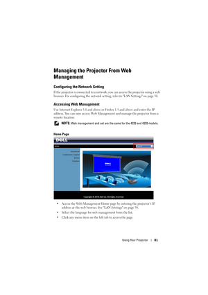 Page 81Using Your Projector81
Managing the Projector From Web 
Management
Configuring the Network Setting
If the projector is connected to a network, you can access the projector using a web 
browser. For configuring the network setting, refer to LAN Settings on page 50.
Accessing Web Management
Use Internet Explorer 5.0 and above or Firefox 1.5 and above and enter the IP 
address. You can now access Web Management and manage the projector from a 
remote location.
 
NOTE: Web management and set are the same...