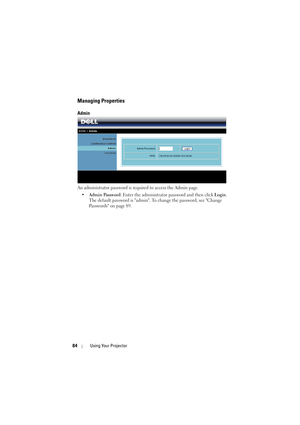 Page 8484Using Your Projector
Managing Properties
Admin
An administrator password is requ ired to access the Admin page. 
• Admin Password : Enter the administrator password and then click  Login. 
The default password is admin. To change the password, see Change 
Passwords on page 89. 