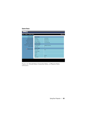 Page 85Using Your Projector85
System Status
Displays the Network Status , Connection Status , and Projector Status  
information. 