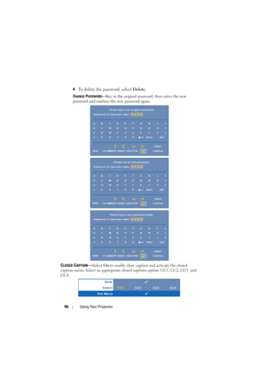 Page 4646Using Your Projector
4To delete the password, select Delete.
CHANGE PASSWORD—Key in the original password, then enter the new 
password and confirm the new password again.
CLOSED CAPTION—Select On to enable close caption and activate the closed 
caption menu. Select an appropriate closed captions option: CC1, CC2, CC3, and 
CC4. 