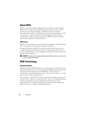 Page 1412Overview
About RAID
RAID is a group of multiple independent physical disks that provide high 
performance or better data availability by increasing the number of drives 
used for saving and accessing data. A RAID disk subsystem improves 
I/O performance and data availability. The physical disk group appears to the 
host system as a single storage unit. Data throughput improves because 
multiple disks can be accessed simultaneously. RAID systems also improve 
data storage availability and fault...