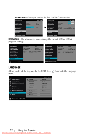 Page 72  
 INFORMATION—Allows you to view the Pen 1 or Pen 2 information. 
INFORMATION—The information menu displays the current S320 or S320wi 
projector settings. 
LANGUAGE 
Allows you to set the language for the OSD. Press  to activate the Language 
menu. 
Using Your Projector 
72 
Downloaded From projector-manual.com DELL Manuals 