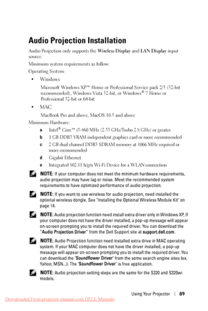 Page 89  
   
   
     
     
 
   
 
 
  
   
   
 
 
 
   
 
  
Audio Projection Installation 
Audio Projection only supports the  Wireless Display and LAN Display  input
 
source.
 
Minimum system requirements as follow:
 
Operating System:
 
•	 Win dows 
Microsoft Windows XP™ Home or Professional Service pack 2/3 (32-bit 
recommended), Windows Vista 32-bit, or Windows® 7 Home or 
Professional 32-bit or 64-bit 
•	 MAC 
MacBook Pro and above, MacOS 10.5 and above 
Minimum Hardware: 
a 
Intel® Core™ i5-460 MHz...