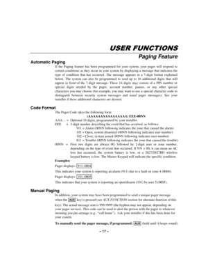 Page 17– 17 –
86(5)81&7,216
Paging Feature
Automatic Paging
If the Paging feature has been programmed for your system, your pager will respond to
certain conditions as they occur in your system by displaying a message that indicates the
type of condition that has occurred. The message appears in a 7-digit format explained
below. The system can also be programmed to send up to 16 additional digits that will
appear in front of the 7-digit message. These 16 digits may consist of a PIN number or
special digits...