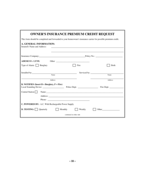 Page 33– 33 –
OWNERS INSURANCE PREMIUM CREDIT REQUEST
This form should be completed and forwarded to your homeowners insurance carrier for possible premium credit.
A. GENERAL INFORMATION:
Insureds Name and Address:                                                                                                                                        
                                                                                                                                       
Insurance Company:...