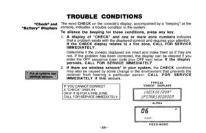 Page 26TROUBLECONDITIONS
“Check”andThewordCHECKontheconsole’sdisplay,accompaniedbya“beeping”atthe
“Battery”Displaysconsole,indicatesatroubleconditioninthesystem.
Tosilencethebeepingfortheseconditions,pressanykey.
1.Adisplayof“CHECK”andoneormorezonenumbersindicates
thataproblemexistswiththedisplayedzone(s)andrequiresyourattention.
IftheCHECKdisplayrelatestoafirezone,CALLFORSERVICE
IMMEDIATELY.
Determineifthezone(s)displayedareintactandmakethemsoiftheyare...