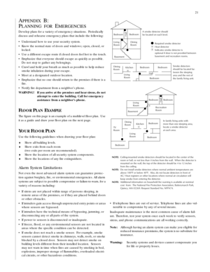 Page 2121
APPENDIX B:  
P
LANNING FOR EMERGENCIES
Develop plans for a variet y of emergency situations.  Periodically 
discuss and rehearse emergency plans that include the following:
• Understand how to use your securit y system.
• Know the normal state of doors and windows; open, closed, or 
locked.
• Use a different escape route if closed doors feel hot to the touch.
• Emphasize that everyone should escape as quickly as possible. 
Do not stop to gather any belongings.
• Crawl and hold your breath as much as...