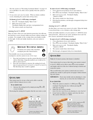 Page 55
(See the section on “Preventing Accidental Alarms” on page 6 if 
you would like to be able to leave quickly when the system is 
armed.)
•To stop sirens and cancel an alarm.  When an alarm condition 
occurs, disarming the system turns off any sirens.  
To disarm to Level 1—OFF using a touchpad:
1. Press 
1.  Touchpads display “Enter Code.”
2. Enter your access code.  
Touchpads display date and time or programmed text.
3. The system sounds one long beep.
Arming Level 2—STAY
There are times when you want...
