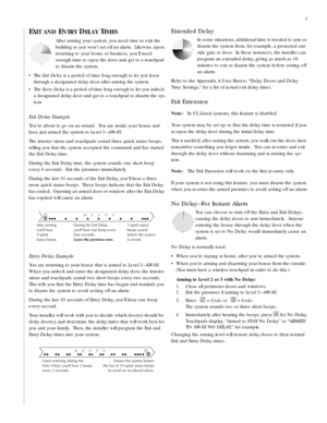 Page 77
EXIT AND ENTRY DELAY TIMES
After arming your system, you need time to exit the 
building so you won’t set off an alarm.  Likewise, upon 
returning to your home or business, you’ll need 
enough time to open the door and get to a touchpad 
to disarm the system.
•The Exit Delay is a period of time long enough to let you leave 
through a designated delay door after arming the system.
•The Entry Delay is a period of time long enough to let you unlock 
a designated delay door and get to a touchpad to disarm...