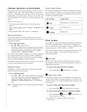 Page 99
CHECKING THE STATUS OF YOUR SYSTEM 
Checking the system status means finding out about the current 
condition of your system.  This includes finding out if any sensors 
are open or currently bypassed, whether or not the AC power and 
backup battery are okay, the nature of the most recent alarm, and 
more, depending on the features in use and the equipment in your 
system.
Check the system status if:
• Your system sounds trouble beeps (five short beeps every 
minute).
• Your touchpads display, “Zones,”...