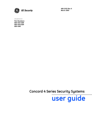 Page 1g
GE Security
user guide
466-2183 Rev A
March 2005
Concord 4 Series Security Systems
Part Numbers:
600-1021-95R
600-1022-95R
600-1040
www.gesecurity.com 