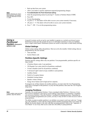 Page 38Concord  4 Series Security Systems28
• Back up data from your system.
• Allow your dealer to quickly implement requested programming changes.
Note  Before allowing any down-
load sessions, the system 
must be disarmed to level 
1—OFF.