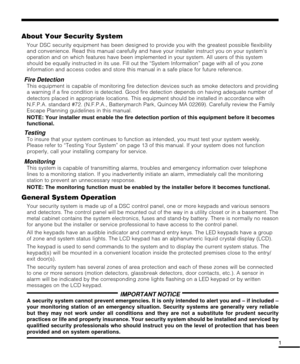 Page 11
About Your Security System
Your DSC security equipment has been designed to provide you with the greatest possible flexibility
and convenience. Read this manual carefully and have your installer instruct you on your systems
operation and on which features have been implemented in your system. All users of this system
should be equally instructed in its use. Fill out the “System Information” page with all of you zone
information and access codes and store this manual in a safe place for future...