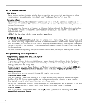 Page 66
If An Alarm Sounds
Fire Alarm
If your system has been installed with fire detectors and the alarm sounds in a pulsing mode, follow
your emergency evacuation plan immediately (see “Fire Escape Planning” on page 15).
Intrusion Alarm
If an intrusion alarm sounds, indicated by a continuous Bell or Siren, the alarm may be silenced by
entering your access code. If the alarm was unintentional, call local authorities immediately to avoid an
unnecessary response.
You can determine the source of the alarm by...
