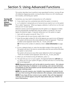 Page 2218
Section 5: Using Advanced Functions
This section describes how to perform more specialized functions: turning off spe-
cific detectors (bypassing zones), turning the door chime on or off, checking sys-
tem troubles, and testing your system. 
Tu r n i n g  O f f  
Part  of Your 
System 
(Bypassing 
Zones)Sometimes, you may need to temporarily turn off a detector:
 if you need to go into a protected area while the system is turned on 
 or, if a detector is temporarily out of service but you need to...