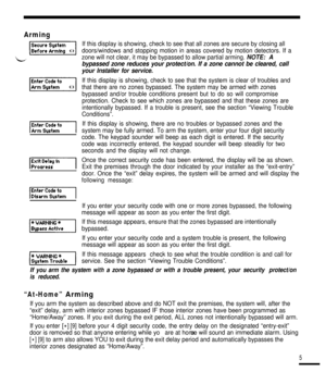 Page 6 
with a zone bypassed or with a trouble present, your security  protect/on
is reduced.
If you arm the system as described above and do NOT exit the premises, t\
he system will, after the
[9] before your 4 digit security code, the entry delay on the designated “\
entry-exit”
door is removed so that anyone entering while yo u 
are at home will sound an immediate alarm. Using
[9] to arm also allows YOU to exit during the exit delay period and automatically bypasses the
interior zones designated as...