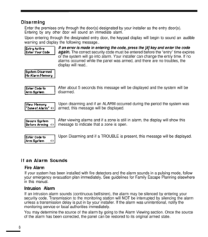 Page 7Disarming
again. The correct security code must be entered before the “entry” time \
expires
or the system will go into alarm. Your installer can change the entry ti\
me. If no 