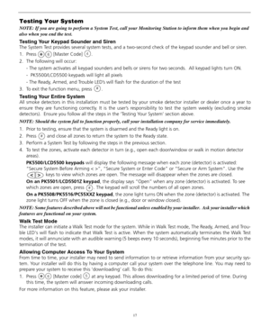 Page 2117
Testing Your System
NOTE: If you are going to perform a System Test, call your Monitoring Station to inform them when you begin and 
also when you end the test.
Testing Your Keypad Sounder and Siren 
The System Test provides several system tests, and a two-second check of the keypad sounder and bell or siren. 
1. Press  [Master Code] .
2. The following will occur: 
- The system activates all keypad sounders and bells or sirens for two seconds.  All keypad lights turn ON.
-  PK5500/LCD5500 keypads will...