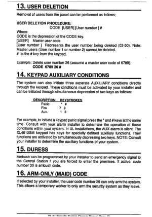 Page 12~g.USERDELETION
Removalofusersfromthepanelcanbeperformedasfollows;
USERDELETIONPROCEDURE:
CODE[USER][Usernumber]#
Where:
CODEisthedepressionoftheCODEkey.
[USER]Masterusercode
[Usernumber]Representstheusernumberbeingdeleted(03-30).Note:
Masterusers(Usernumber1ornumber2)cannotbedeleted.
#isthe#keyfromthekeypad.
Example:Deleteusernumber26(assumeamasterusercodeof6769):
CODE678926#
14.
KEYPADAUXILIARYCONDITIONS
ThesystemcanalsoinitiatethreeseparateAUXILIARYconditionsdirectly...