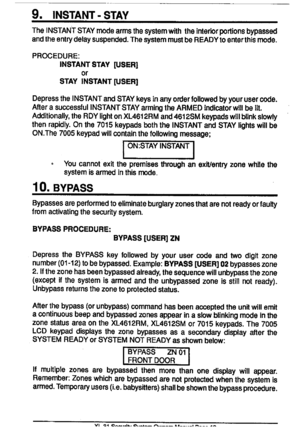 Page 109.INSTANT-STAY
TheINSTANTSTAYmodearmathesystemwiththeinfefior~fiionsbypassed
andtheentrydelaysuspended.ThesystemmustbeR~DYtoanfart~smode.
PROCEDURE:
INSTANTSTAY[USER]
sTAytiSTAf4TWsERI
DepresstheINSTANTandSTAYkeysinanyorderfollowedbyyourusercode.
AfterasuccessfulINSTANTSTAYarmingtheARMEDindicetorwillbetit.
Addtionally,theRDYhghtonXL4612RMand4612SMkeWadswillbtinkslowly
thenrapidly.Onthe7015keypadsboththeINSTANTandSTAYhghfswillbe
ON.The7005keypadwillcontainthefollowingmessage;
ON:STAYINSTANT
II...