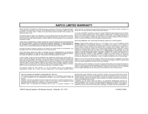 Page 16 
NAPCO LIMITED WARRANTY 
THE FOLLOWING STATEMENT IS REQUIRED BY THE FCC
. 
This equipment generates and uses radio-frequency energy and, if not installed and used properly, that 
is, in strict accordance with the manufacturers instructions, may cause interference to radio and 
television  
reception. It has been type tested and found to comply with the limits for a Class-B computing device in 
accordance with the specifications in Subpart J of Part 15 of FCC Rules, which are designed to provide...