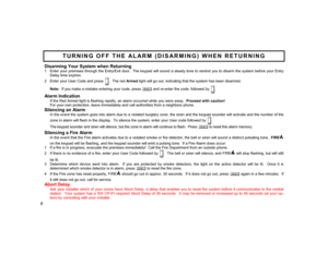 Page 8Disarming Your System when Returning  1    Enter your premises through the Entry/Exit door.  The keypad will sound a steady tone to remind you to disarm the system before your Entry 
Delay time expires. 
2    Enter your User Code and press 
D
.  The red 
Arme d light will go out, indicating that the system has been disarmed. 
      Note:  If you make a mistake entering your code, press 
C
 and re-enter the code, followed by 
D
.
 
Alarm Indication       If the Red Armed light is flashing rapidly, an...