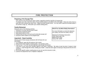 Page 9Preparing a Fire Escape Plan
 
      Even with the most advanced fire alarm system, adequate protection requires an escape plan. 
     To prepare your plan, draw floor plans of your building (space is provided on the next page).  Show two exits-a front or 
back door and a window from each room.  (Make sure each window works.  You may need a special fire-escape ladder if 
the window is high up).  Write down your outside meeting place. 
 
Family Rehearsal
 
Rehearse each of the following activities: 
1...