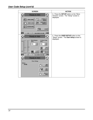 Page 34User Code Setup (contd) 
34 
 SCREEN   ACTION 
 3.  Press the SETUP button on the More 
Choices screen.  The Setup screen is 
displayed. 
 
 
 4.  Press the USER SETUP button on the 
“Setup” screen.  The User Setup screen is 
displayed. 
 
  