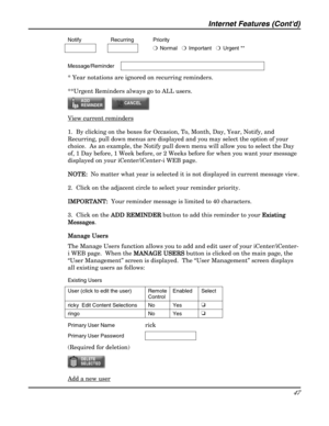Page 47Internet Features (Contd) 
47 
 Notify  Recurring  Priority     
    ❍  Normal   ❍  Important   ❍  Urgent ** 
 
Message/Reminder  
* Year notations are ignored on recurring reminders. 
**Urgent Reminders always go to ALL users. 
 
View current reminders 
1.  By clicking on the boxes for Occasion, To, Month, Day, Year, Notify, and 
Recurring, pull down menus are displayed and you may select the option of your 
choice.  As an example, the Notify pull down menu will allow you to select the Day 
of, 1 Day...