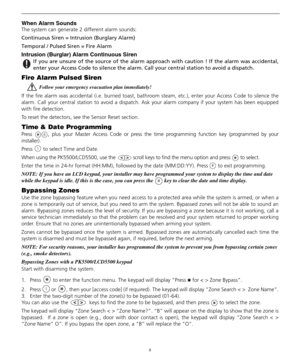 Page 128
When Alarm Sounds
The system can generate 2 different alarm sounds:
Continuous Siren = Intrusion (Burglary Alarm)
Temporal / Pulsed Siren = Fire Alarm
Intrusion (Burglar) Alarm Continuous Siren
 If you are unsure of the source of the alarm approach with caution ! If the alarm was accidental,
enter your Access Code to silence the alarm. Call your central station to avoid a dispatch.
Fire Alarm Pulsed Siren
Follow your emergency evacuation plan immediately! 
If the fire alarm was accidental (i.e. burned...