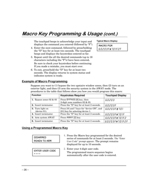 Page 26– 26 –
0DFUR.H\3URJUDPPLQJ	8VDJHFRQW
The touchpad beeps to acknowledge your input and
displays the command you entered (followed by “F”).
4. Enter the next command, followed by press/holding
the “D” key for at least two seconds. The touchpad
beeps and displays the keystrokes entered so far.
5. Repeat until the all the desired commands (up to 16
characters including the “F”s) have been entered.
Be sure to check your keystrokes before continuing.
If you made a mistake, you must start over.
6. To...