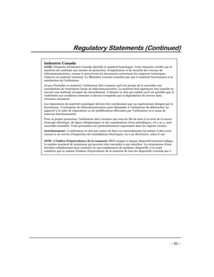 Page 53– 53 –
5HJXODWRU\6WDWHPHQWV&RQWLQXHG
Industrie Canada
AVIS: l’étiquette d’Industrie Canada identifie le matériel homologué. Cette étiquette certifie que lematériel est conforme aux normes de protection, d’exploitation et de sécurité des réseaux detélécommunications, comme le prescrivent les documents concernant les exigences techniquesrelatives au matériel terminal. Le Ministère n’assure toutefois pas que le matériel fonctionnera à lasatisfaction de l’utilisateur.
Avant d’installer ce matériel,...