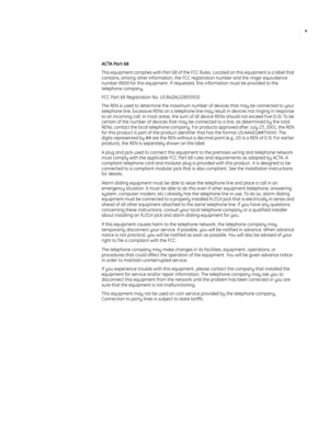 Page 5v
 
ACTA Part 68
This equipment complies with Part 68 of the FCC Rules. Located on this equipment is a label that 
contains, among other information, the FCC registration number and the ringer equivalence 
number (REN) for this equipment . If requested, this information must be provided to the 
telephone company.
FCC Part 68 Registration No. US:B4ZAL02B55910
The REN is used to determine the maximum number of devices that may be connected to your 
telephone line. Excessive RENs on a telephone line may...