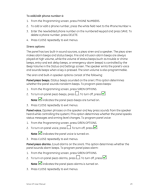 Page 33To add/edit phone number 4: 
1.  From the Programming screen, press PHONE NUMBERS. 
2.  To add or edit a phone number, press the  white field next to the Phone Number 4. 
3.  Enter the new/edited phone number on the numbered keypad and press SAVE. To  delete a phone number, press DELETE. 
4.  Press CLOSE repeatedly to exit menus. 
Sirens options 
The panel has two built-in sound sources, a  piezo siren an

d a speaker. The piezo siren 
makes alarm beeps and status beeps. Fire and intrusion alarm beeps...