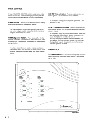 Page 88
HOME CONTROL
IIf any of the HOME CONTROL buttons are pressed and a 
sensor or module is not associated (programmed) with this 
feature the Control Panel will say, 
Function not available.
CHIME Doors.   Press to cause the Control Panel to beep 
when protected doors or windows are opened.
This is a nice feature to use if you’re busy in one part of 
your home and you want to know when family members 
are going in and out of your home. 
CHIME Special Motion.   Press to cause the Control 
Panel to beep...