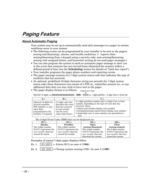 Page 28 
– 28 – 
($$

 
0
	
#	

Your system may be set up to automatically send alert messages to a pager as certain 
conditions occur in your system. 
•  The following events can be programmed by your installer to be sent to the pagers: 
arming and disarming
†, alarms, and trouble conditions. (†  reports when 
arming/disarming from a keypad using a security code; auto-arming/disarming, 
arming with assigned button, and keyswitch arming do not send pager messages.) 
•  You can also...