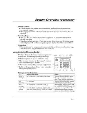 Page 7 
– 7 – 
	
	

  
Paging Feature 
 •  If programmed, the system can automatically send certain system condition 
messages to a pager.  
 •  The display consists of code numbers that indicate the type of condition that has 
occurred.  
 
Function Keys 
 • The  “A”, “B”, “C”, and “D” keys on the keypad can be programmed to perform 
various functions. 
 •  Functions include: activate a Panic alarm; arm the system; provide step arming; 
switch lights on/off; send a message to a pager;...